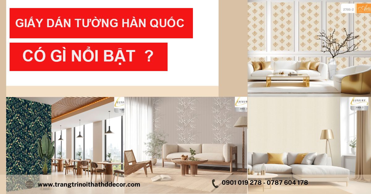 GIẤY DÁN TƯỜNG HÀN QUỐC CÓ GÌ NỔI BẬT ? 