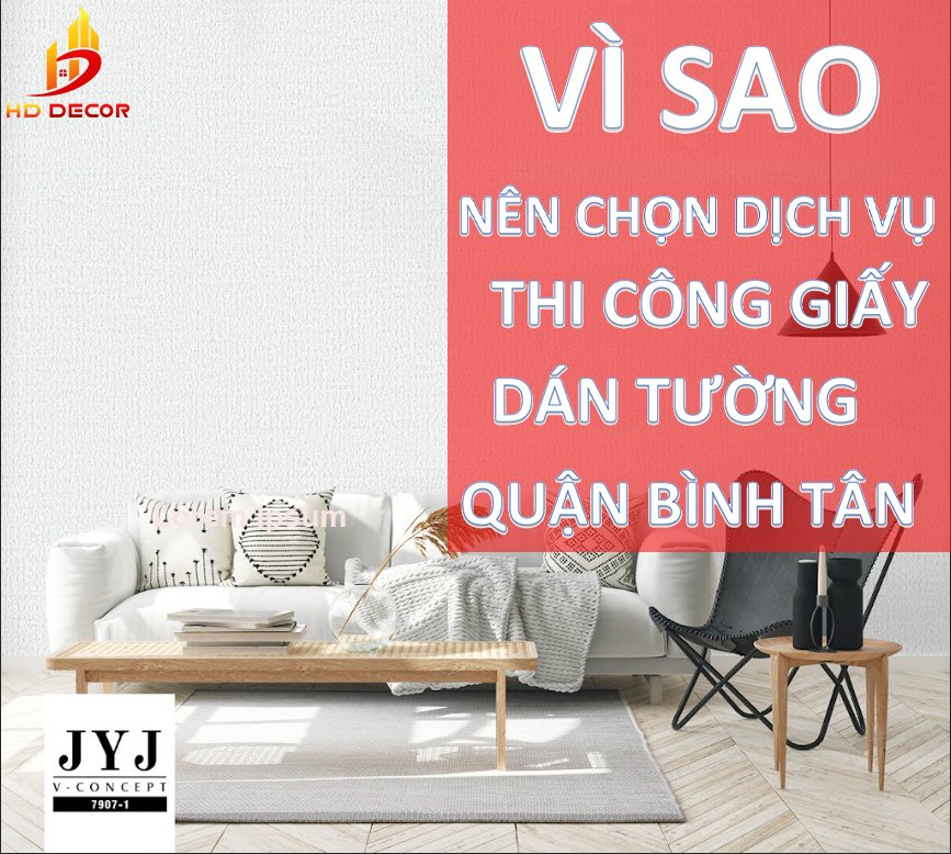 VÌ SAO NÊN CHỌN DỊCH VỤ THI CÔNG GIẤY DÁN TƯỜNG QUẬN BÌNH TÂN 