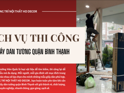 CUNG CẤP VÀ THI CÔNG GIẤY DÁN TƯỜNG GIÁ RẺ QUẬN BÌNH THẠNH 